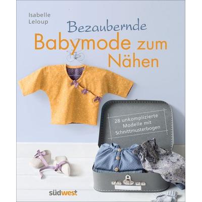 Bezaubernde Babymode zum Nähen, Gebundene Ausgabe von Isabelle Leloup, Südwest Verlag, 978-3-517-09520-2