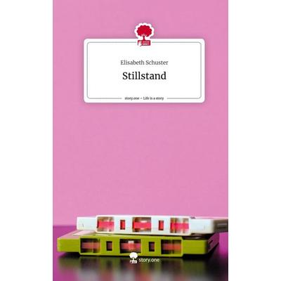 Stillstand. Life is a Story - story.one, Gebundene Ausgabe von Elisabeth Schuster, Story.one publishing, 978-3-7108-4300-6