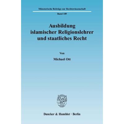 Ausbildung islamischer Religionslehrer und staatliches Recht., Taschenbuch von Michael Ott, Duncker & Humblot, 978-3-428-12948-5