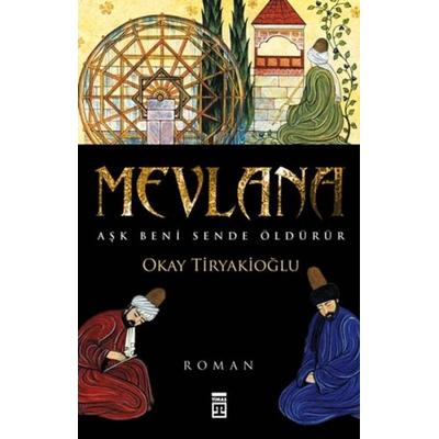 Mevlana - Ask Beni Sende Öldürür, Taschenbuch von Okay Tiryakioglu, Timas Yayinlari