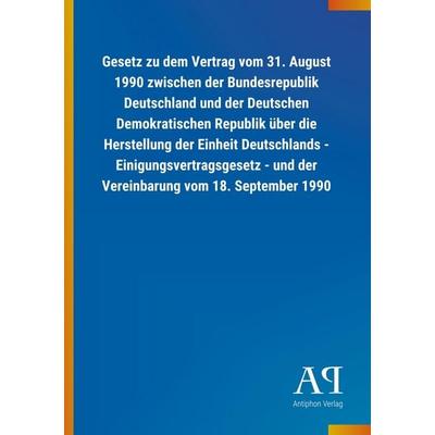 Gesetz zu dem Vertrag vom 31. August 1990 zwischen der Bundesrepublik Deutschland und der Deutschen Demokratischen Republik über die Herstellung der