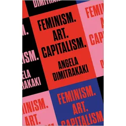 Feminism. Art. Capitalism, Sachbücher von Angela Dimitrakaki