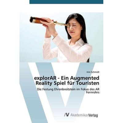 explorAR - Ein Augmented Reality Spiel für Touristen, Taschenbuch von Irini Schmidt, AV Akademikerverlag, 978-3-639-38561-8