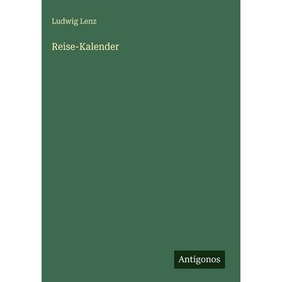 Reise-Kalender, Gebundene Ausgabe von Ludwig Lenz, Antigonos Verlag, 978-3-563-69077-2