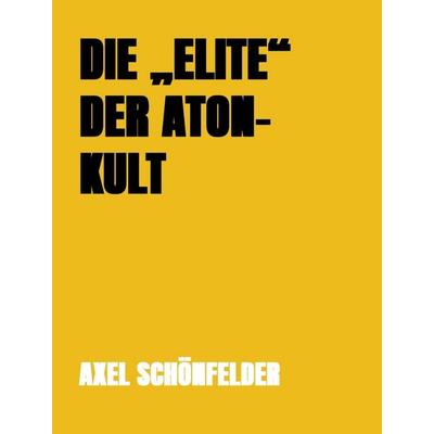 Die 'Elite' Der Aton-Kult, Gebundene Ausgabe von Axel Schönfelder, Bookmundo, 978-94-038-5249-2
