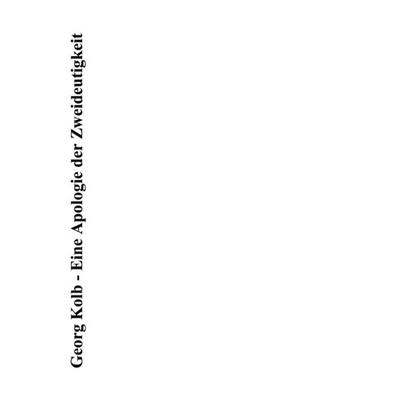 Eine Apologie der Zweideutigkeit, Paperback von Georg Kolb, BoD – Books on Demand, 978-3-8311-2385-8