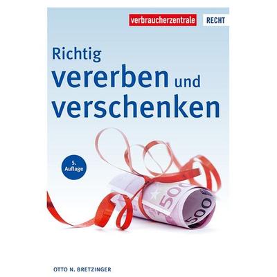 Richtig vererben und verschenken, Taschenbuch von Otto N. Bretzinger, Verbraucherzentrale NRW e.V., 978-3-86336-654-4