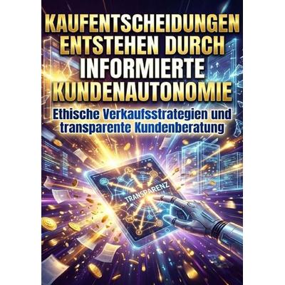 Kaufentscheidungen Entstehen Durch Informierte Kundenautonomie, Taschenbuch von Kerstin Adler, Epubli, 978-3-565-24198-9