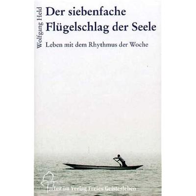 Der siebenfache Flügelschlag der Seele, Gebundene Ausgabe von Wolfgang Held, Freies Geistesleben, 978-3-7725-1430-2