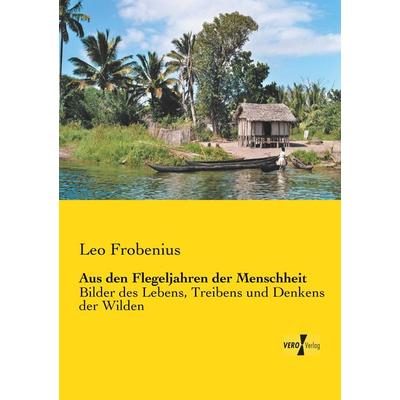 Aus den Flegeljahren der Menschheit, Taschenbuch von Leo Frobenius, Vero Verlag, 978-3-7372-0388-3