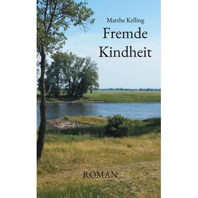 Fremde Kindheit, Taschenbuch von Marthe Kelling, BoD – Books on Demand, 978-3-7557-4264-7