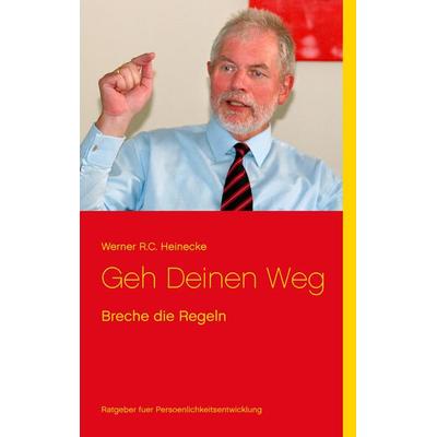 Geh Deinen Weg, Taschenbuch von Werner R.C. Heinecke, BoD – Books on Demand, 978-3-7412-8901-9