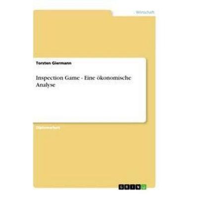 Inspection Game - Eine ökonomische Analyse, Taschenbuch von Torsten Giermann, GRIN, 978-3-656-32417-1