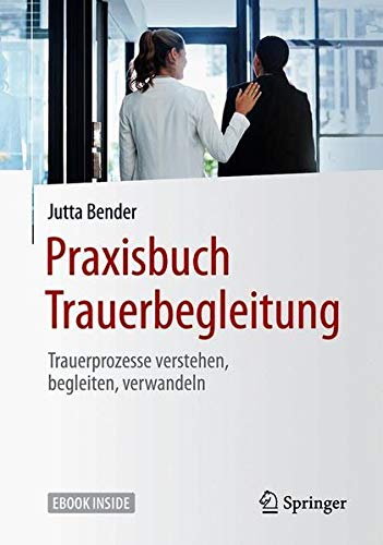 Jutta Bender - Praxisbuch Trauerbegleitung: Trauerprozesse verstehen, begleiten, verwandeln - Preis vom 30.09.2026 09:01:18 h