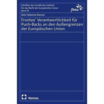 Frontex’ Verantwortlichkeit für Push-Backs an den Außengrenzen der Europäischen Union, Taschenbuch von Dela Fabienne Kienast, Nomos, 978-3-7560-3185-6