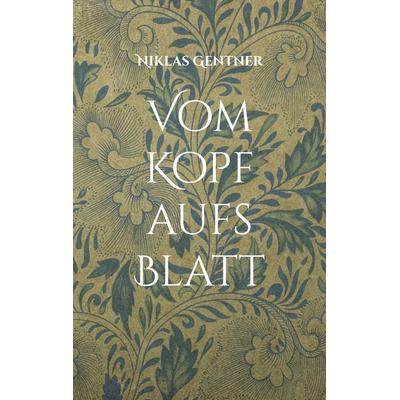 Vom Kopf aufs Blatt, Taschenbuch von Niklas Gentner, BoD – Books on Demand, 978-3-7578-1912-5