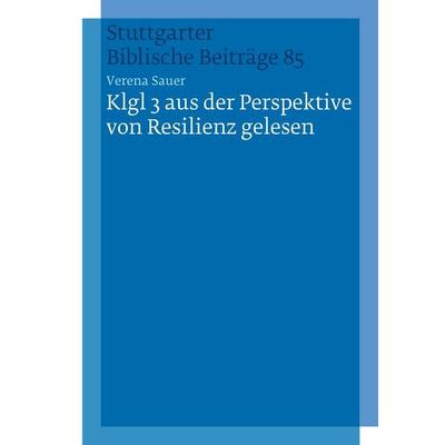 Klgl 3 aus der Perspektive von Resilienz gelesen, Taschenbuch von Verena Sauer, Katholisches Bibelwerk, 978-3-460-00106-0