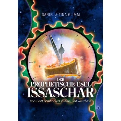 Der prophetische Esel Issaschar, Gebundene Ausgabe von Tina Glimm,Daniel Glimm, BoD – Books on Demand, 978-3-695-73476-4