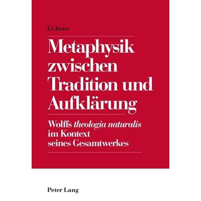 Metaphysik zwischen Tradition und Aufklärung, Taschenbuch von Juan Li, Peter Lang Group AG, International Academic Publishers, 978-3-0343-2074-0