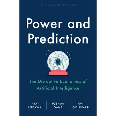 Power and Prediction, Gebundene Ausgabe von Ajay Agrawal,Joshua Gans,Avi Goldfarb, Ingram Publisher Services, 978-1-64782-419-8