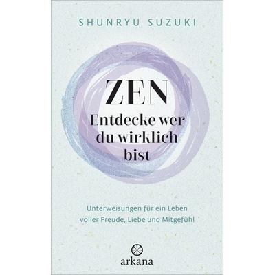 Zen – Entdecke wer du wirklich bist, Gebundene Ausgabe von Shunryu Suzuki, Arkana, 978-3-442-34348-5