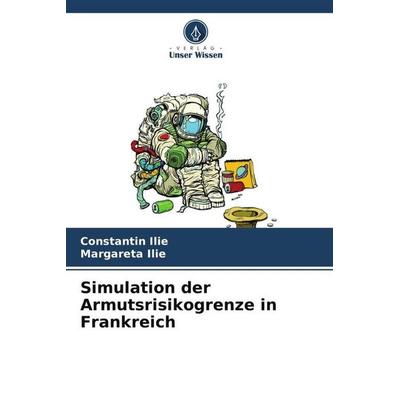 Simulation der Armutsrisikogrenze in Frankreich, Taschenbuch von Constantin Ilie,Margareta Ilie, Verlag Unser Wissen, 978-620-6-05505-1