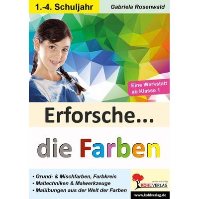 Erforsche die Farben, Taschenbuch von Gabriela Rosenwald, KOHL VERLAG Der Verlag mit dem Baum, 978-3-9855823-2-7