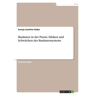 Baulasten in der Praxis. Stärken und Schwächen des Baulastensystems, Taschenbuch von Svenja Josefine Huber, GRIN, 978-3-389-03626-6