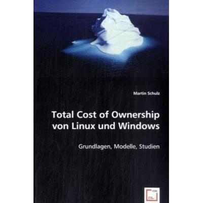 Schulz, M: Total Cost of Ownership von Linux und Windows, Taschenbuch von Martin Schulz, VDM, 978-3-639-01038-1