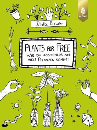 Juliette Patissier - Plants for free: Wie du kostenlos an viele Pflanzen kommst - Preis vom 12.10.2026 11:37:12 h