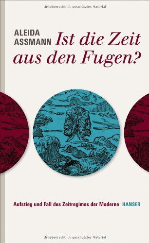 Aleida Assmann - Ist die Zeit aus den Fugen?: Aufstieg und Fall des Zeitregimes der Moderne - Preis vom 02.10.2026 23:42:20 h