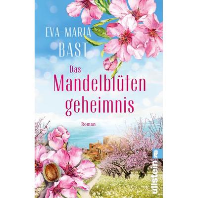 Das Mandelblütengeheimnis, Taschenbuch von Eva-Maria Bast, Ullstein Taschenbuch, 978-3-548-06997-5