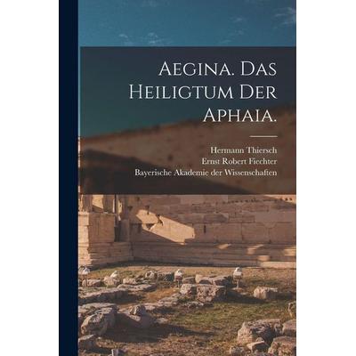 Aegina. Das Heiligtum der Aphaia., Taschenbuch von Adolf Furtwängler,Hermann Thiersch, Legare Street Press, 978-1-01-629367-9