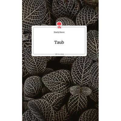 Taub. Life is a Story - story.one, Gebundene Ausgabe von Emely Kocer, Story.one publishing, 978-3-99087-500-1
