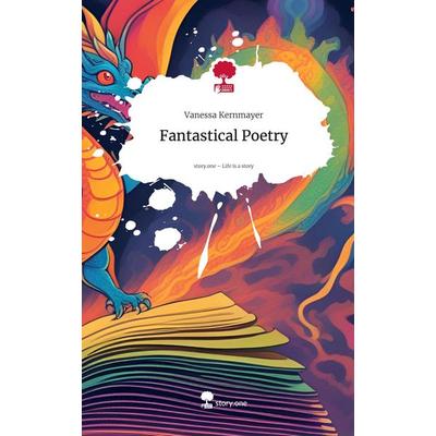 Fantastical Poetry. Life is a Story - story.one, Gebundene Ausgabe von Vanessa Kernmayer, Storylution, 978-3-7115-8445-8