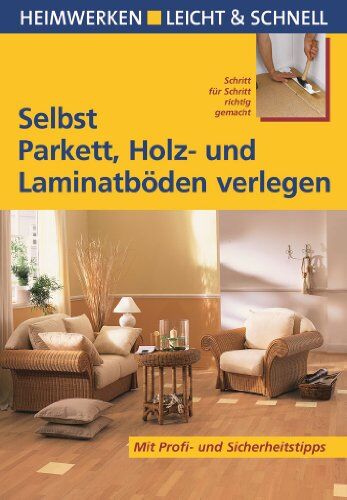 Andreas Ehrmantraut - Selbst Parkett, Holz- und Laminatböden verlegen. Heimwerken leicht & schnell - Preis vom 09.10.2026 07:28:09 h