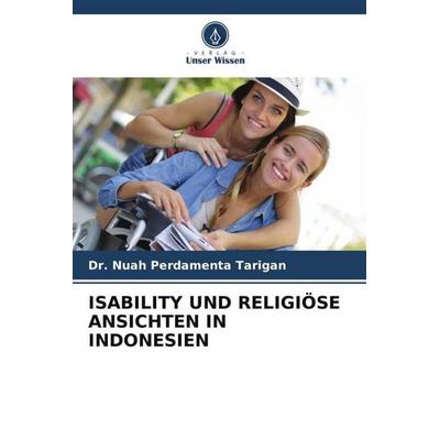 ISABILITY UND RELIGIÖSE ANSICHTEN IN INDONESIEN, Taschenbuch von Nuah Perdamenta Tarigan, Verlag Unser Wissen, 978-620-4-85425-0
