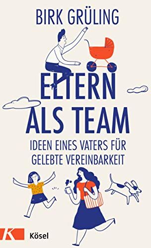 Birk Grüling - Eltern als Team: Ideen eines Vaters für gelebte Vereinbarkeit - Preis vom 05.10.2026 03:47:11 h
