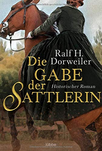 Dorweiler, Ralf H. - Die Gabe der Sattlerin: Historischer Roman - Preis vom 09.10.2026 07:28:09 h