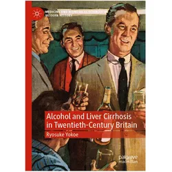 Alcohol and Liver Cirrhosis in Twentieth-Century Britain, Fachbücher von Ryosuke Yokoe