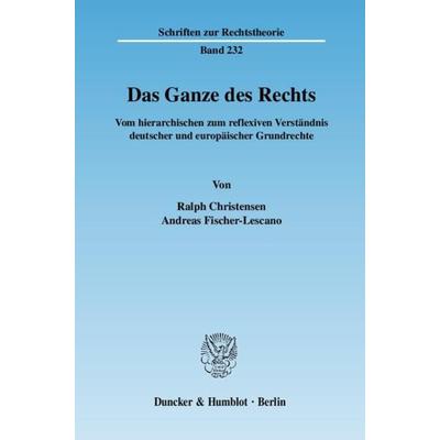 Das Ganze des Rechts., Taschenbuch von Ralph Christensen,Andreas Fischer-Lescano, Duncker & Humblot, 978-3-428-12338-4