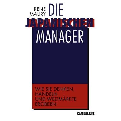 Die japanischen Manager, Taschenbuch von René Maury, Betriebswirtschaftlicher Verlag Gabler, 978-3-322-82797-5