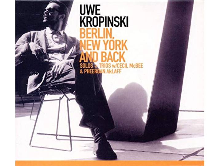 Uwe Kropinski - Berlin, New York And Back