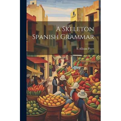 A Skeleton Spanish Grammar, Taschenbuch von E. Allison Peers, Creative Media Partners, LLC, 978-1-02-147624-1