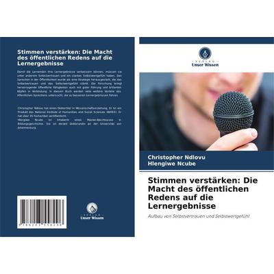 Stimmen verstärken: Die Macht des öffentlichen Redens auf die Lernergebnisse, Taschenbuch von Christopher Ndlovu,Hlengiwe Ncube, Verlag Unser Wissen,