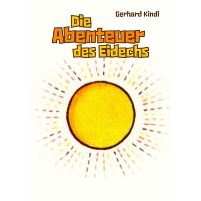 Die Abenteuer des Eidechs, Taschenbuch von Gerhard Kindl, BoD – Books on Demand, 978-3-8391-5504-2