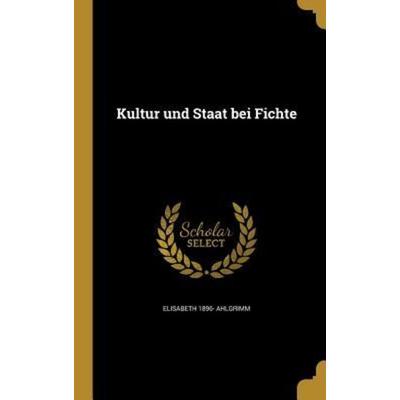 Kultur und Staat bei Fichte, Gebundene Ausgabe von Elisabeth Ahlgrimm, Creative Media Partners, LLC, 978-1-363-58407-9