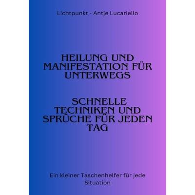 Heilung und Manifestation für jeden Tag, Taschenbuch von Antje Lucariello, Epubli, 978-3-7598-3489-8