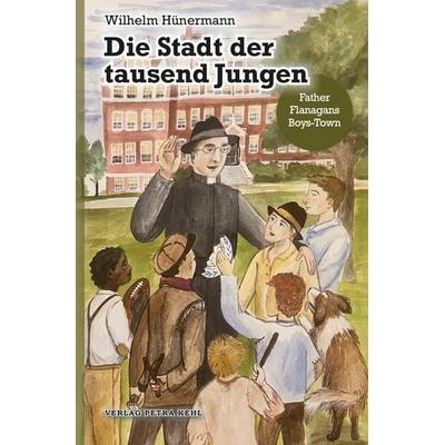 Die Stadt der tausend Jungen, Taschenbuch von Wilhelm Hünermann, Kehl, Petra, Dr., 978-3-947890-21-7