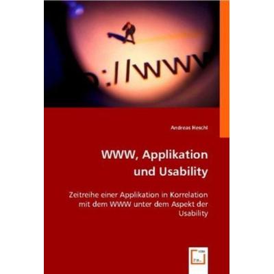 Heschl, A: WWW, Applikation und Usability, Taschenbuch von Andreas Heschl, VDM, 978-3-8364-8435-0